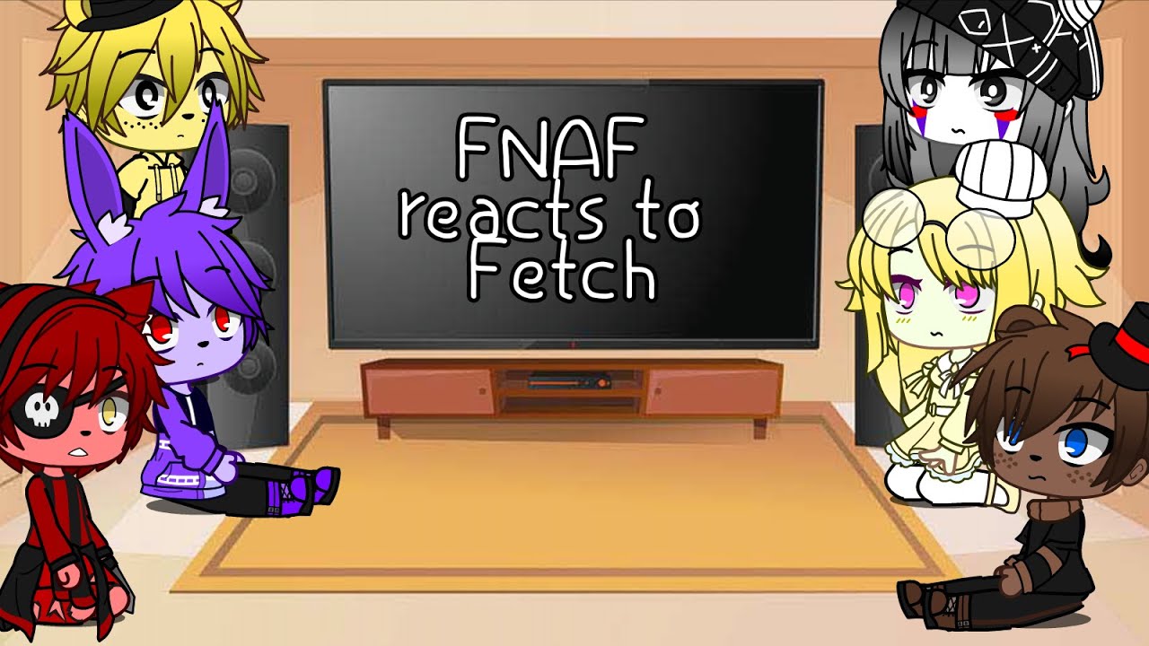Fetch Song FNAF react to Fetch Song - YouTube