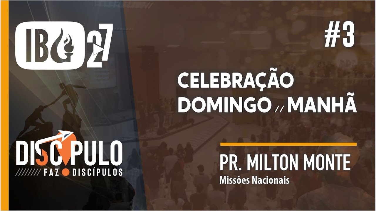 IBG2.7 #3 | Celebração // 29.08.2021 /// Pr. Milton Monte (Missões Nacionais)