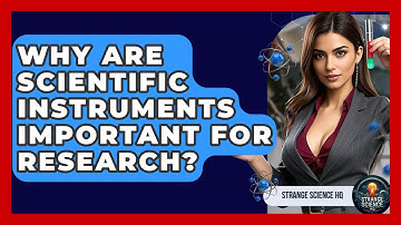 Why Are Scientific Instruments Important for Research? - Strange Science HQ