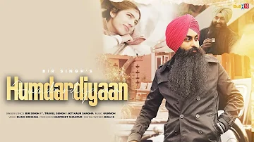 Humdardiyaan (Official Video) | Bir Singh Ft Travel Sengh, Jot Kaur Sangha |  Gurmoh | Songs 2023