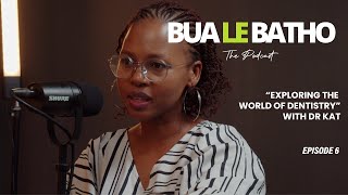 BUA LE BATHO: Episode 6  'Finding my niche in dentistry' Dr Katlego Setlhare