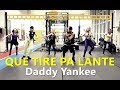 QUE TIRE PA LANTE - Daddy Yankee - Zumba® ZIN 84 l Choreography l CIa Art Dance