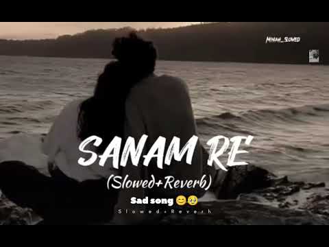 Sanam Re [Slowed+Reverbed] Song || Arijit Singh🎙️