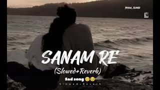 Sanam Re slowedreverbed Song  Arijit Singh