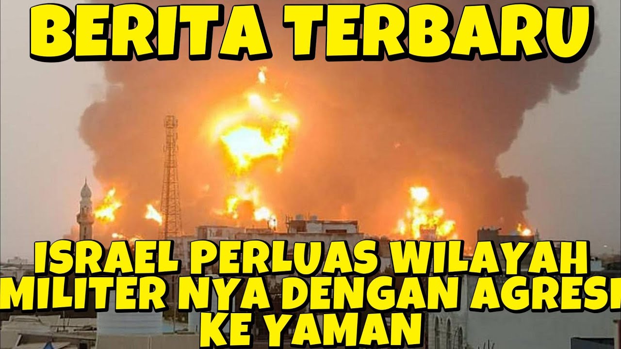 BERITA TERBARU ISRAEL PERLUAS WILAYAH MILITERNYA DENGAN AGRESI TERBARU KE YAMAN TGP PDT RISULI ...