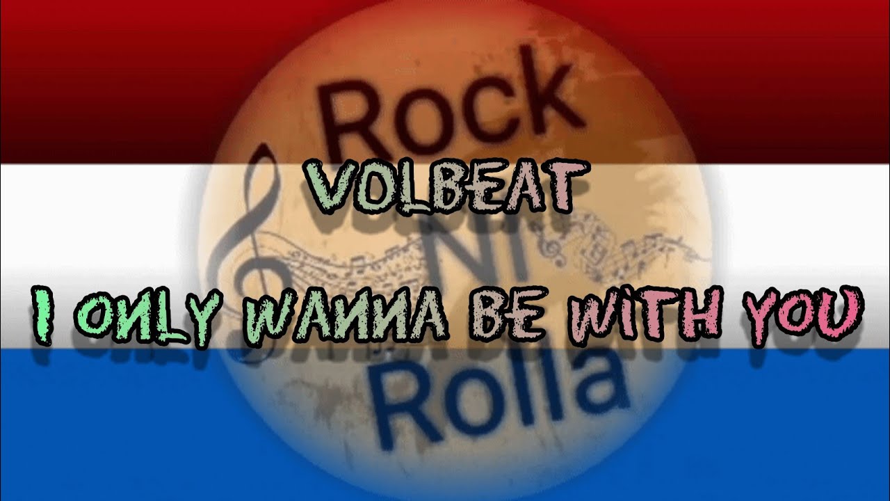 Volbeat - I Only Wanna Be With You (Lyrics) - YouTube