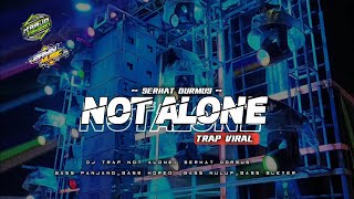 DJ TRAP NOT ALONE βSERHAT DURMUS BASS DIJAMIN GLERR BIKIN KACA PECAHπ₯β