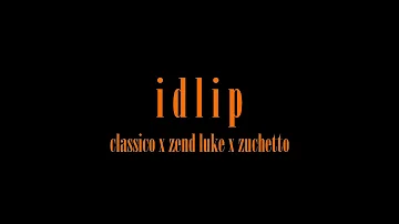 I D L I P - Classico ft. Zendluke x Zuchetto {Official Music Video}