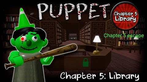 How to escape chapter 5:library in roblox puppet