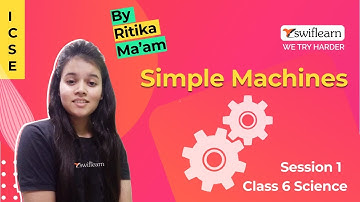 Simple Machines | ICSE Class 6 | Science Online Class | Session 1 - Swiflearn