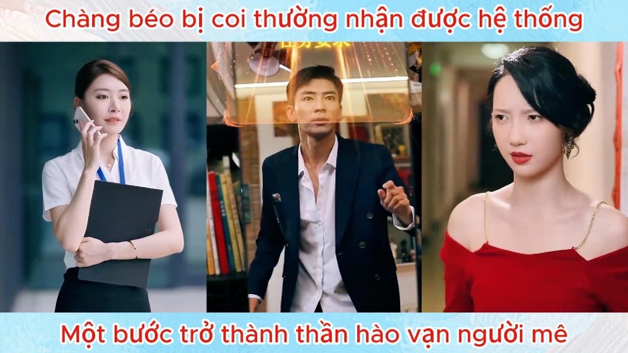 Chàng béo bị coi thường nhận được hệ thống, một bước trở thành thần hào vạn người mê.