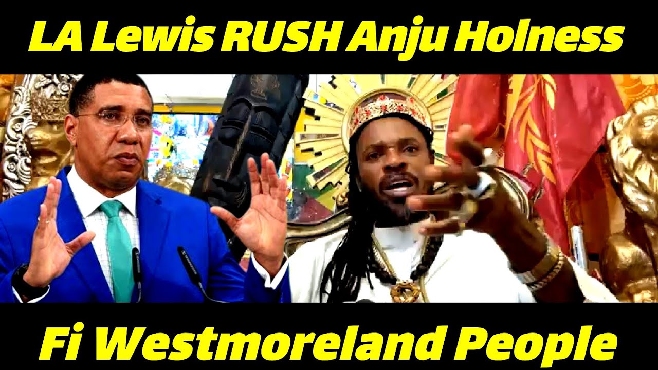 LA Lewis RUSH Anju Holness For Not Letting Westmoreland Ppl Get Back Light & Water + Readup 