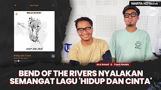 Bend of the Rivers Nyalakan Semangat Lagu 'Hidup dan Cinta', Ini Cerita Arul Ansori dan Fuad Abdala