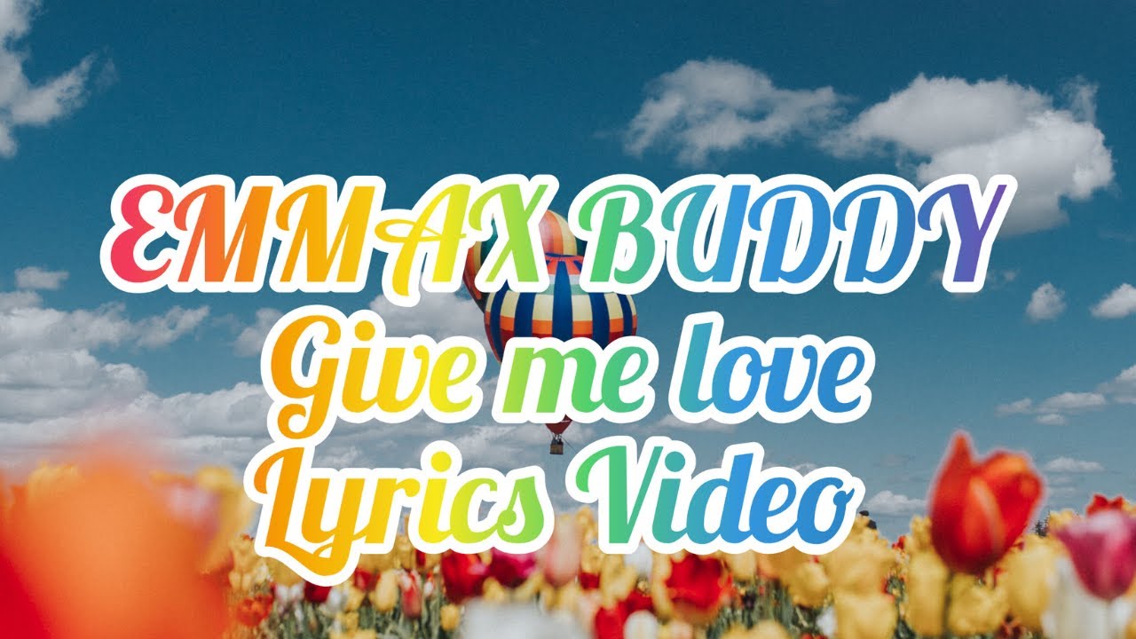 Emmax Buddy_Give me love_(official lyrics video) YouTube