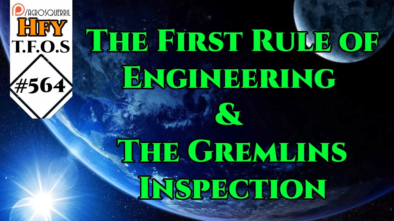 r/HFY TFOS 564 The First Rule of Engineering & The Gremlins