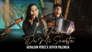 La Dueña De Mi Suerte - Geraldin Pérez x Jeffer Palencia