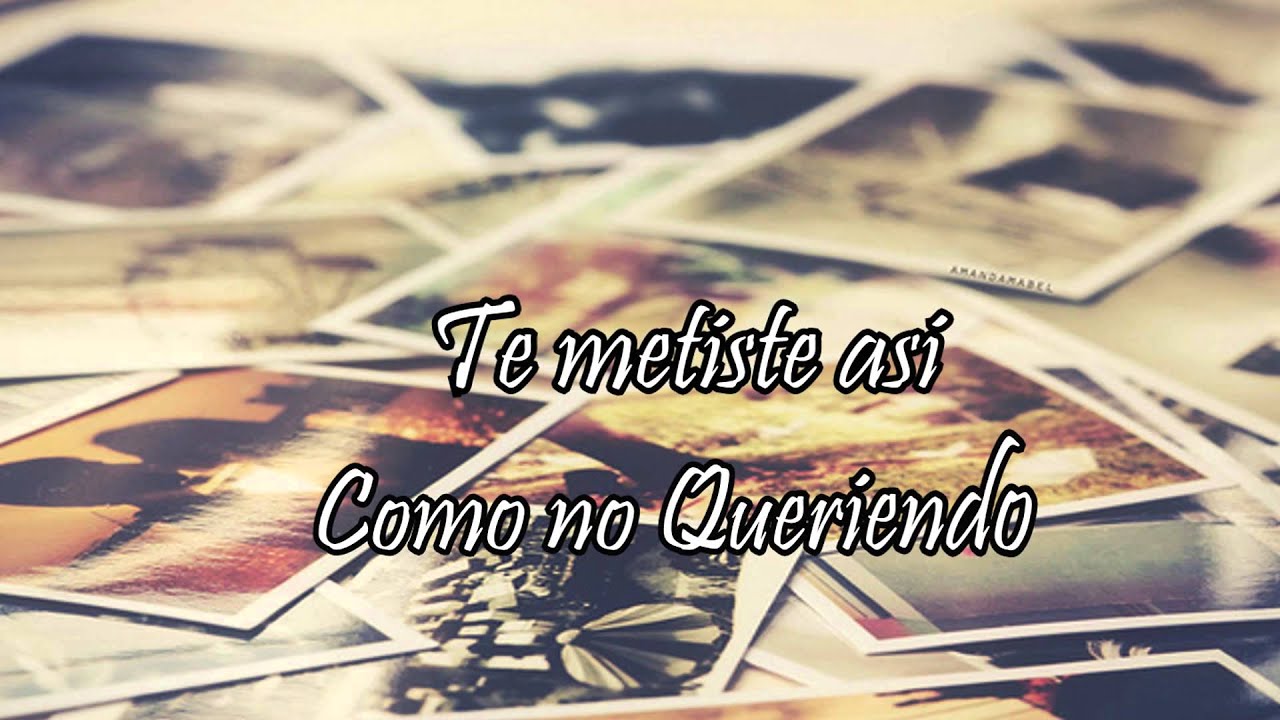 Te metiste completamente en mi vida - YouTube