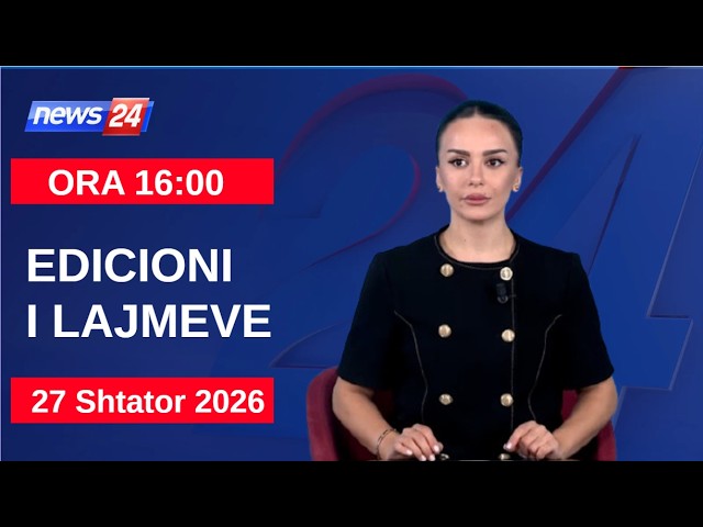 27 Shtator 2026 Edicioni i Lajmeve në News24 në studio Daljana Sejdia  (Ora 16:00)