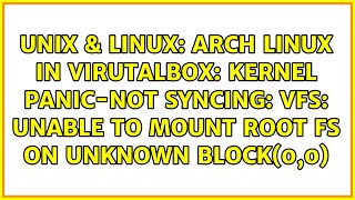 Arch Linux in virutalbox: kernel panic-not syncing: VFS: unable to mount root fs on unknown...