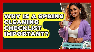 Why Is A Spring Cleaning Checklist Important? - Homekeeping Handbook