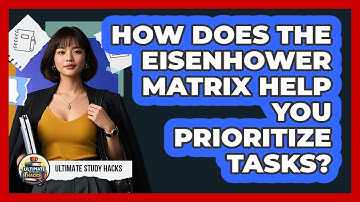 How Does The Eisenhower Matrix Help You Prioritize Tasks? - Ultimate Study Hacks