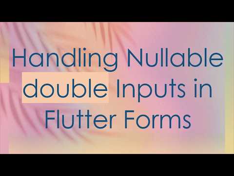 Handling Nullable double Inputs in Flutter Forms