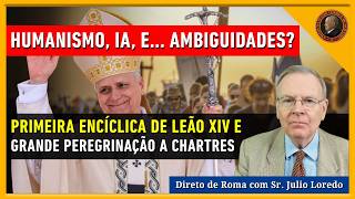 1° ENCÍCLICA DE LEÃO XIV - HUMANISMO vs IA? IMENSA PEREGRINAÇÃO à CHARTRES 2026 - Direto de Roma
