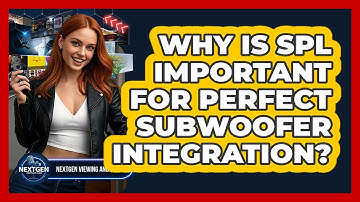 Why Is SPL Important For Perfect Subwoofer Integration? - NextGen Viewing and Audio