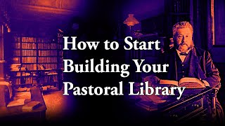 How To Start Building Your Pastoral Library - Use These Two Resources