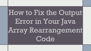 How to Fix the Output Error in Your Java Array Rearrangement Code