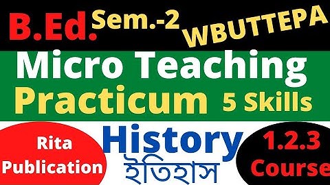 B.Ed. Sem.-2  History Micro Teaching Practicum, course:1.2.3 5 Skills (Rita Publication) WBUTTEPA