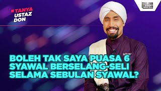 BOLEH TAK KITA PUASA 6 SYAWAL BERSELANG-SELI SELAMA DALAM BULAN SYAWAL? | Tanya Ustaz Don