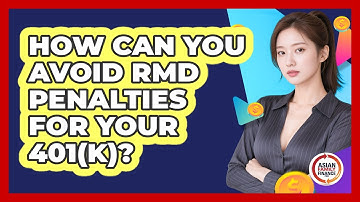 How Can You Avoid RMD Penalties For Your 401(k)? - Asian Family Finance Pro