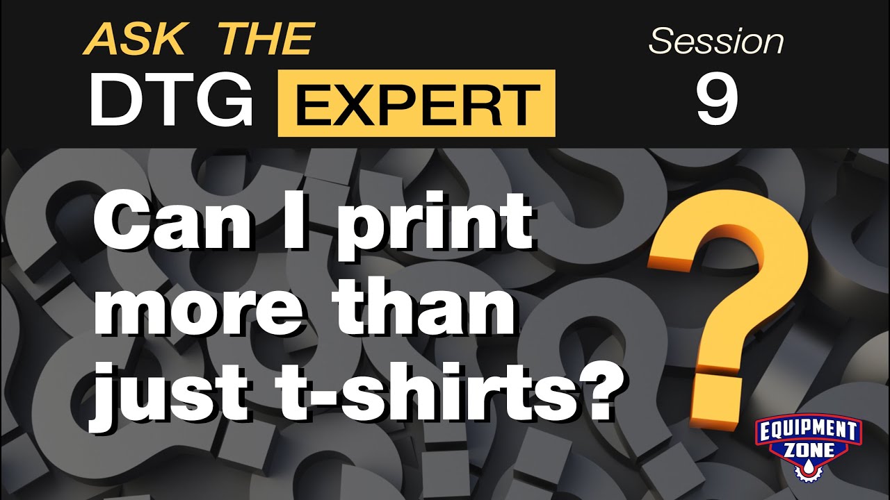 Ask The DTG Expert: Can I print more than just t-shirts? - Session 9