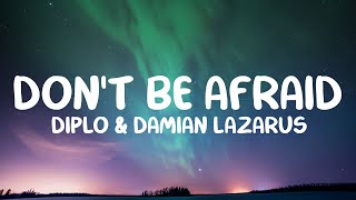 Diplo &amp; Damian Lazarus - Don&#39;t Be Afraid (Lyrics) (feat. Jungle)