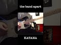 the band apart -KATANA
