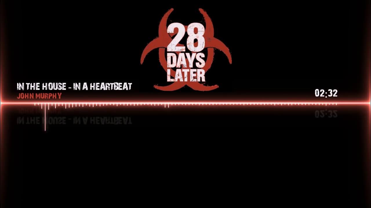 '28 Days Later' Soundtrack In The House, In A Heartbeat '28 Days Later' Soundtrack In The House, In A Heartbeat