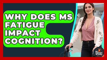 Why Does MS Fatigue Impact Cognition? - MS Support Network