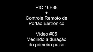 Controle de Portão + PIC - #05 - Medindo a Duração do Primeiro Pulso
