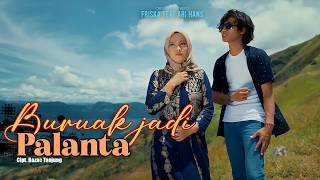Friska Feat Ari Hans - Buruak Jadi Palanta (Official Music Video)