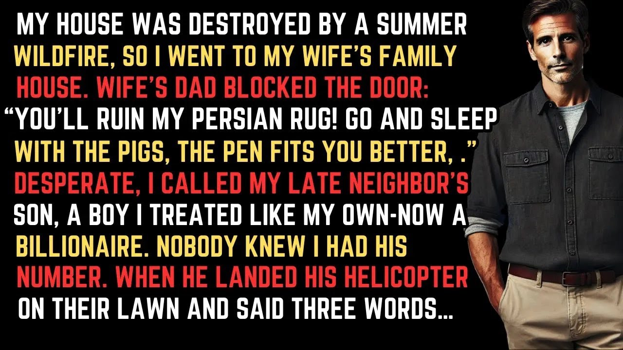 My house burned down. My wife's Dad called me homeless So I called the billionaire I used to babysit