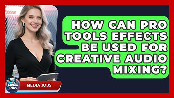 How Can Pro Tools Effects Be Used For Creative Audio Mixing? - Media Jobs