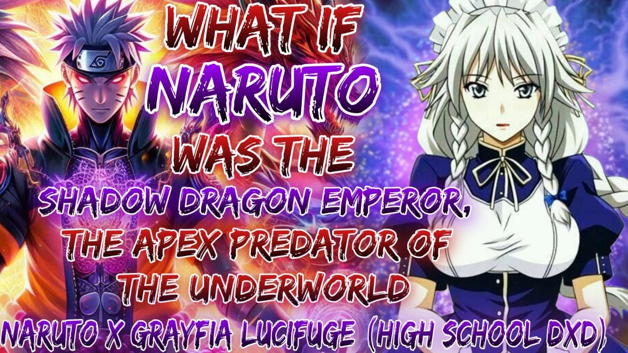 What If Naruto Was The Shadow Dragon Emperor, The Apex Predator Of The Underworld