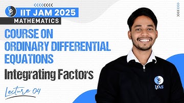 Integrating Factors | Ordinary Differential Equations | IIT JAM 2025 Mathematics | L4 | IFAS