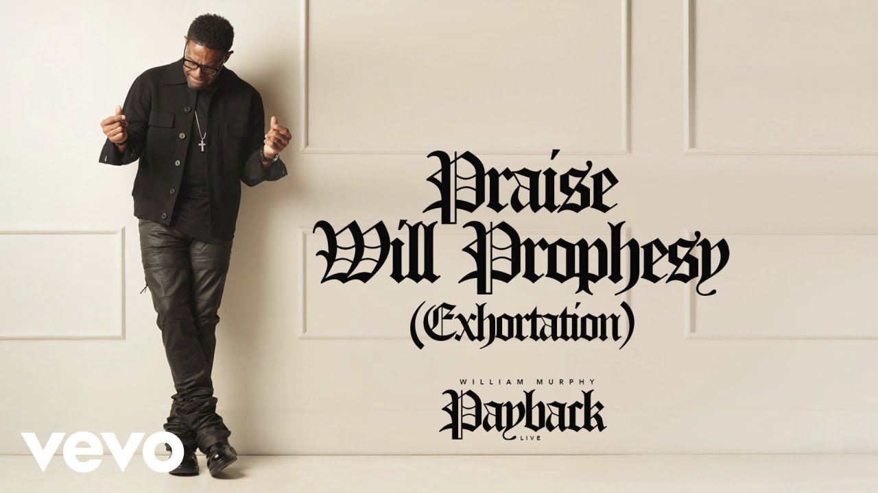 William Murphy - Praise Will Prophesy (Exhortation) (Official Live Audio) William Murphy - Praise Will Prophesy (Exhortation) (Official Live Audio)