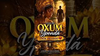 A História que Toca o Coração e Transforma a Dor em Sabedoria Oxum Ypondá – O Amor Proibido