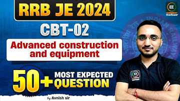 Advanced construction and equipment: 50+ Most Expected Questions for RRB JE CBT-2 2024 | Avnish Sir