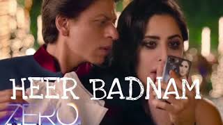 Heer Badnaam song | Shah Rukh Khan, Katrina Kaif, Anushka Sharma | Tanishk Bagchi |zero movie songs