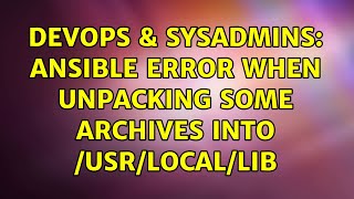 Celebrity DevOps & SysAdmins: Ansible error when unpacking some archives into /usr/local/lib Wealth