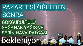 Pazartesi Öğleden Sonra Kuvvetli Gökgürültülü Sağanak Yağış Ve Serin Hava Bekleniyor